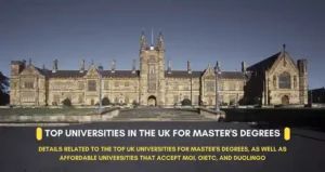 Details related to the top UK universities for master's degrees, as well as affordable universities that accept MOI, OIETC, and Duolingo