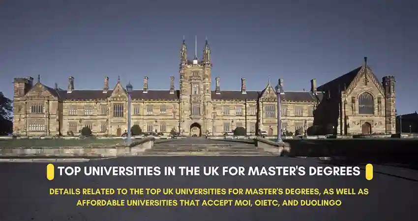 Details related to the top UK universities for master's degrees, as well as affordable universities that accept MOI, OIETC, and Duolingo