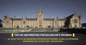 All about the top UK Universities for Bachelor’s Degrees, as well as affordable universities that accept OIETC, and Duolingo