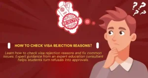 Learn how to check visa rejection reasons and fix common issues. Expert guidance from an expert education consultant helps students turn refusals into approvals.